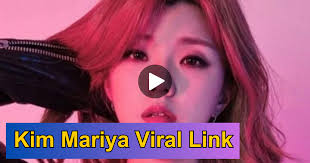 Leak Kim Mariya Original YouTube Video Link , Kim Mariya Viral Video clips Download Link